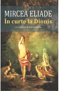 Carte In curte la Dionis - Mircea Eliade editura Mircea Eliade