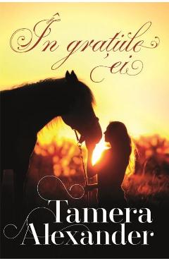Carte In gratiile ei - Tamera Alexander editura Tamera Alexander