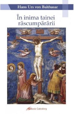 Carte In inima tainei rascumpararii - Hans Urs von Balthasar editura Hans Urs Von Balthasar