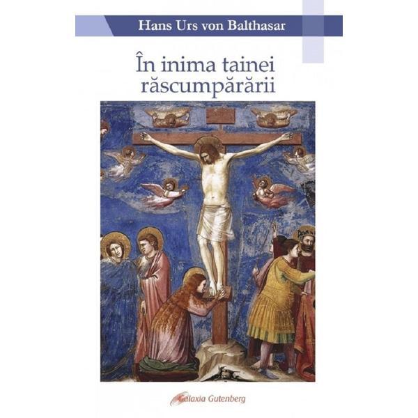 Carte In inima tainei rascumpararii - Hans Urs von Balthasar