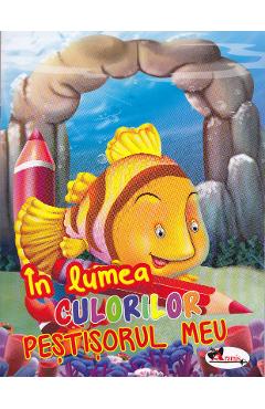 Carte In lumea culorilor - Pestisorul meu editura -