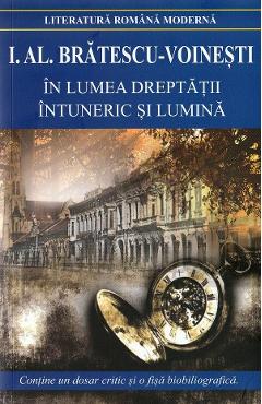 Carte In lumea dreptatii. Intuneric si lumina - I. Al. Bratescu-Voinesti editura Ioan Alexandru Bratescu Voinesti