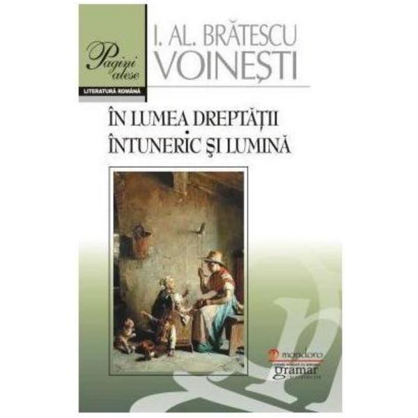 Carte In lumea dreptatii. Intuneric si lumina - I.Al. Bratescu Voinesti