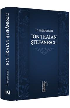 Carte In memoriam Ion Traian Stefanescu editura Autor Anonim