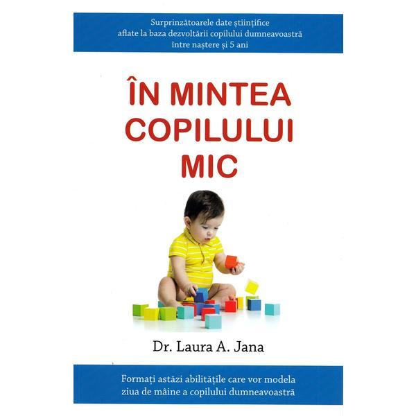 Carte In mintea copilului mic - Dr. Laura A. Jana