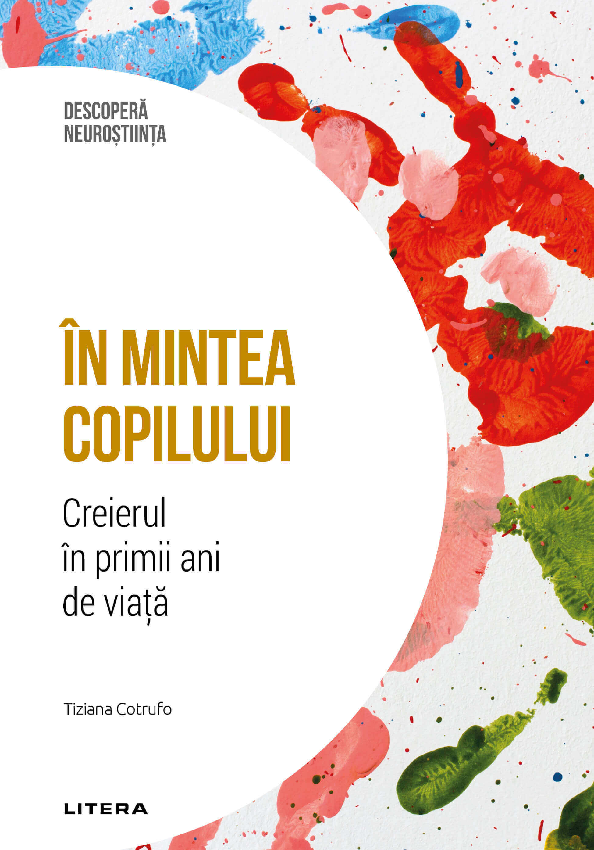 Carte In mintea copilului. Creierul in primii ani de viata. Volumul 24. Descopera Neurostiinta editura Litera