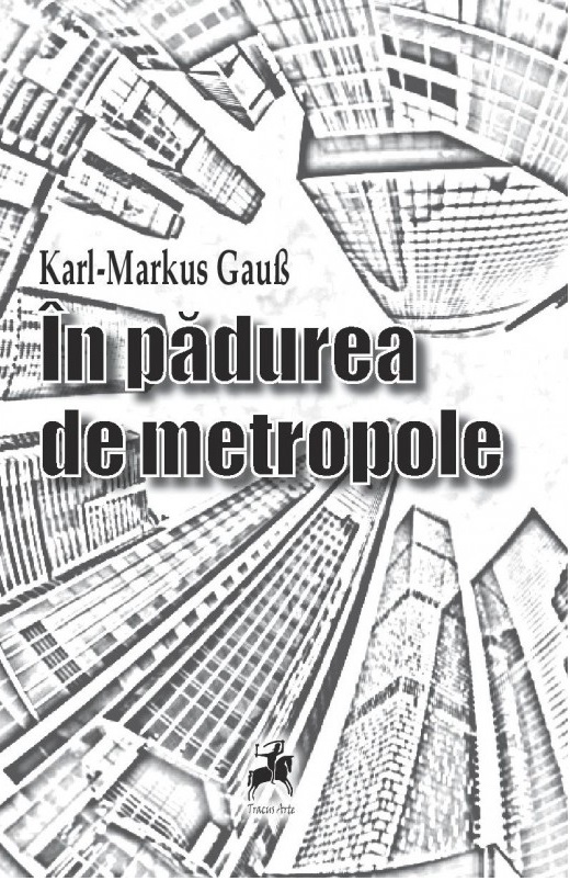 Carte In padurea de metropole autor Karl-Markus Gauss editura Tracus Arte