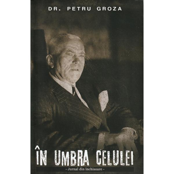 Carte In umbra celulei - Petru Groza