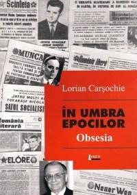 Carte In umbra epocilor - Obsesia autor Lorian Carsochie editura Limes