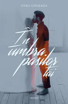 Carte In umbra pasilor tai/Vitali Cipileaga editura Bestseller