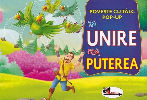 Carte In unire sta puterea. Poveste cu talc. Pop-up editura Aramis