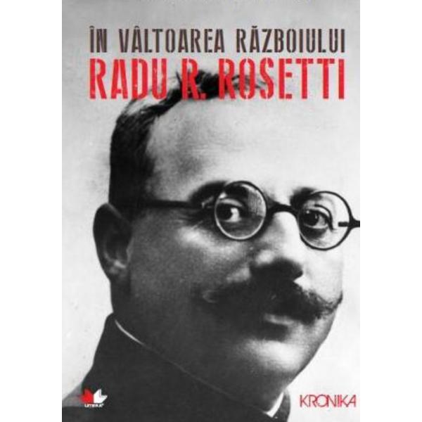 Carte In valtoarea razboiului. Radu R. Rosetti - Maria Georgescu