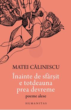 Carte Inainte de sfarsit e totdeauna prea devreme. Poeme alese - Matei Calinescu editura Matei Calinescu