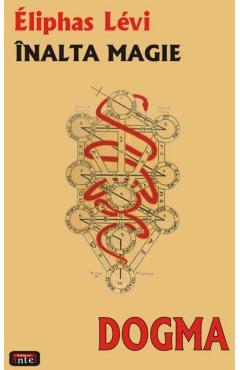 Carte Inalta magie. Dogma - Eliphas Levi editura Eliphas Levi
