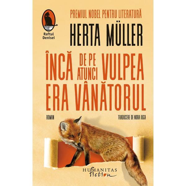 Carte Inca de pe atunci vulpea era vanatorul - Herta Muller