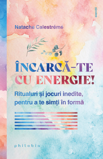 Carte Incarca-te cu energie! editura Philobia