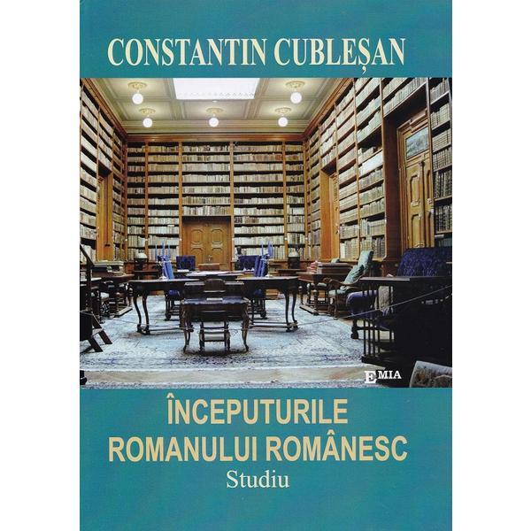 Carte Inceputurile Romanului Romanesc - Constantin Cublesan