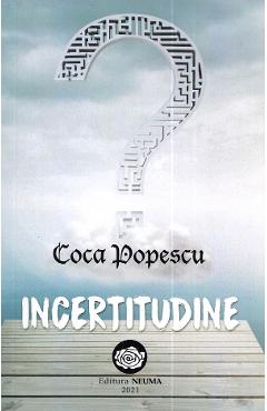 Carte Incertitudine - Coca Popescu editura Coca Popescu