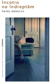 Carte Incotro ne indreptam/Pavel Nedelcu editura Litera