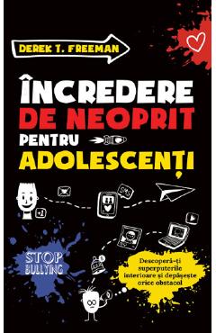 Carte Incredere de neoprit pentru adolescenti. Descopera-ti superputerile si depaseste orice obstacol - Derek T. Freeman editura Derek T. Freeman