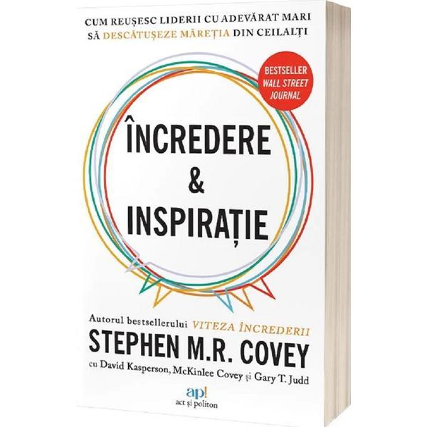 Carte Incredere si Inspiratie. Cum reusesc liderii cu adevarat mari sa descopere maretia in semenii lor - Stephen M.R. Covey