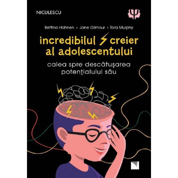 Carte Incredibilul creier al adolescentului - Bettina Hohnen
