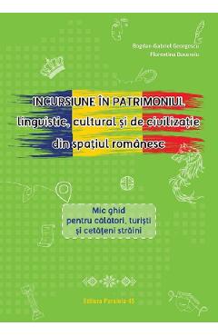 Carte Incursiune in patrimoniul lingvistic cultural si de civilizatie din spatiul romanesc - Bogdan-Daniel Georgescu