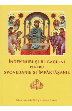 Carte Indemnuri si Rugaciuni pentru Spovedanie si Impartasanie editura -
