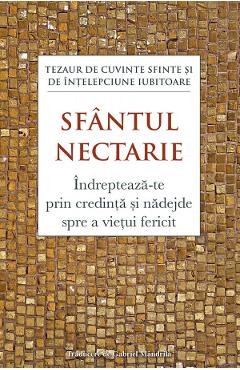 Carte Indrepteaza-te prin credinta si nadejde spre a vietui fericit - Sfantul Nectarie editura Sfantul Nectarie Din Eghina