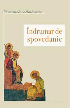 Carte Indrumar de spovedanie - Parintele Ambrozie editura Parintele Ambrozie
