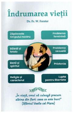 Carte Indrumarea vietii - dr. Fr. W. Forster editura Fr.W. Forster
