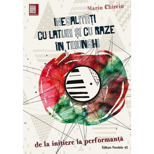 Carte Inegalitati cu laturi si cu raze in triunghi - Marin Chirciu