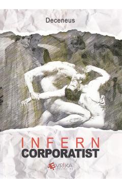 Carte Infern corporatist - Deceneus editura Deceneus