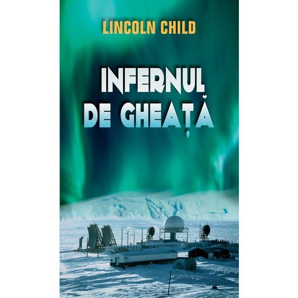 Carte Infernul de gheata - Lincoln Child