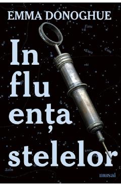 Carte Influenta stelelor - Emma Donoghue editura Emma Donoghue
