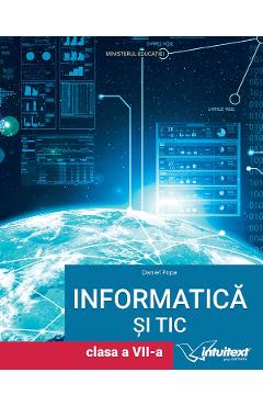 Carte Informatica si TIC - Clasa 7 - Daniel Popa editura Daniel Popa