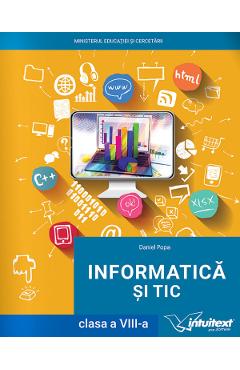 Carte Informatica si TIC - Clasa 8 - Manual - Daniel Popa editura Daniel Popa