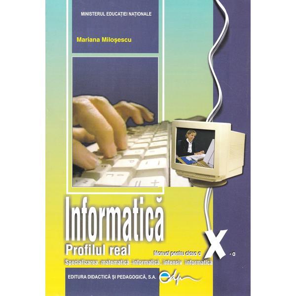Carte Informatica. Profilul real - Clasa 10 - Manual - Mariana Milosescu