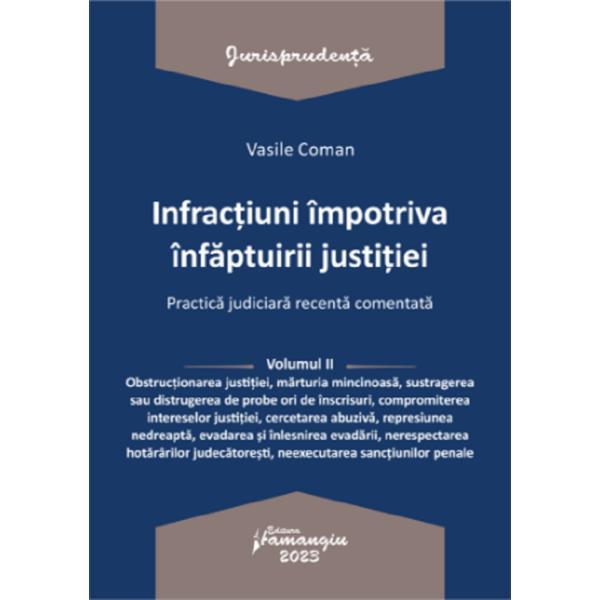Carte Infractiuni impotriva infaptuirii justitiei. Practica judiciara recenta Vol.2 - Vasile Coman