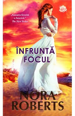 Carte Infrunta focul - Nora Roberts editura Nora Roberts
