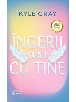 Carte Ingerii sunt cu tine/Kyle Gray editura For You