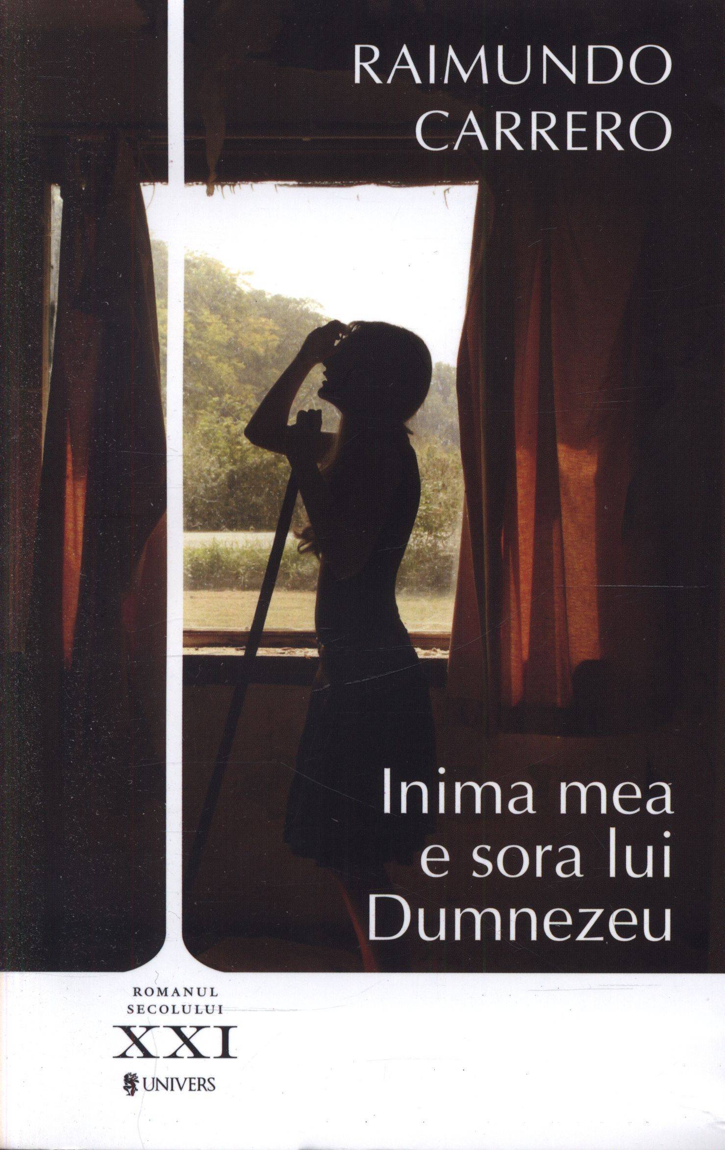 Carte Inima mea e sora lui Dumnezeu autor Raimundo Carrero editura Univers