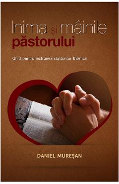 Carte Inima si mainile pastorului - Daniel Muresan editura Daniel Muresan