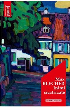 Carte Inimi cicatrizate - Max Blecher editura Max Blecher