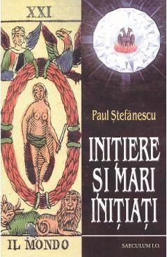 Carte Initiere si mari initiati - Paul Stefanescu editura Paul Stefanescu