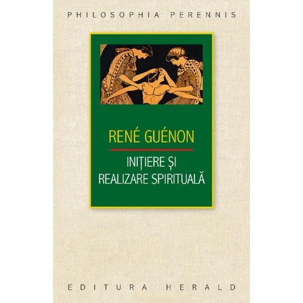 Carte Initiere si realizare spirituala - Rene Guenon