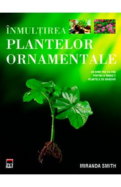 Carte Inmultirea plantelor ornamentale - Miranda Smith editura Miranda Smith