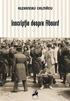Carte Inscriptie despre absurd/Alexandru Calmacu editura Tracus Arte