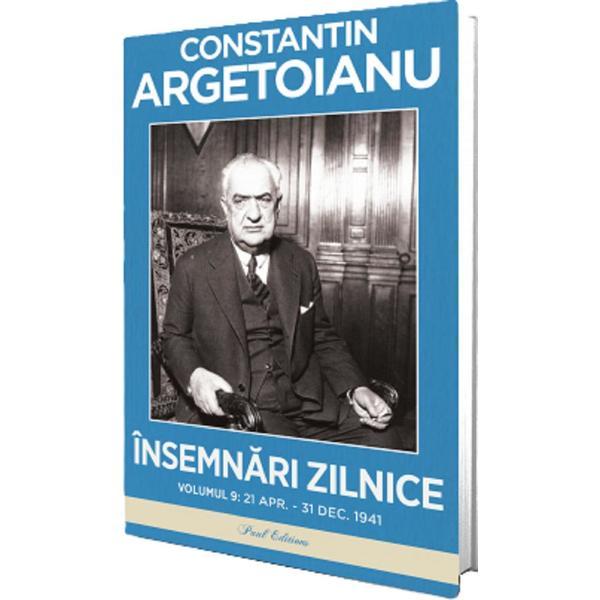 Carte Insemnari zilnice Vol.9: 21 aprilie-31 decembrie 1941 - Constantin Argetoianu