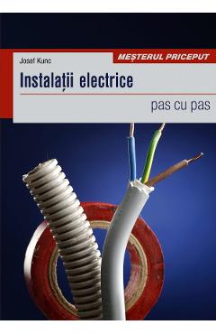 Carte Instalatii electrice pas cu pas - Josef Kunc editura Josef Kunc